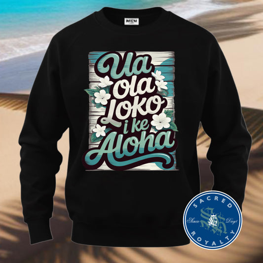 Ua Ola loko i ke aloha Crewneck